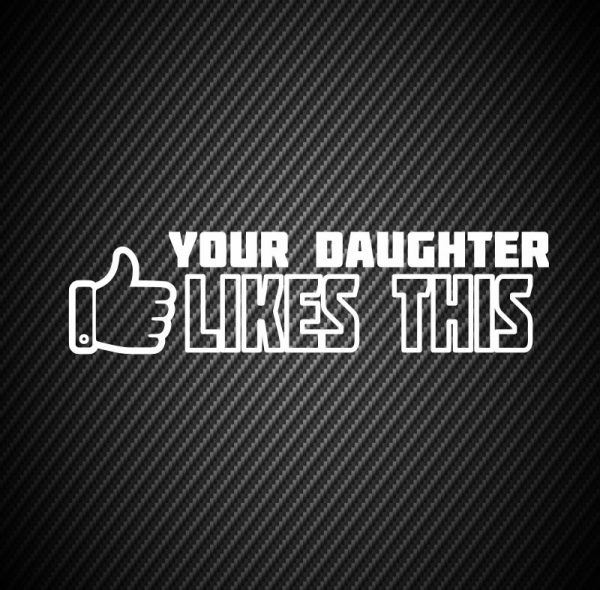 Your daughter likes this