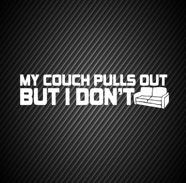 My couch pulls out but i don`t