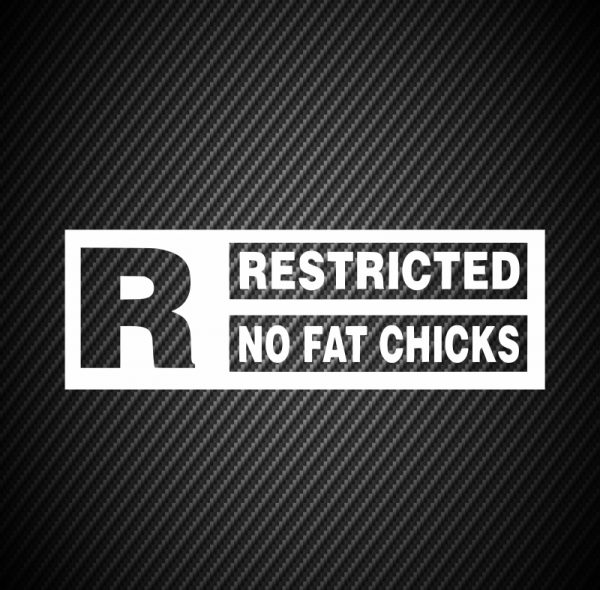 Restrickted no fat chicks