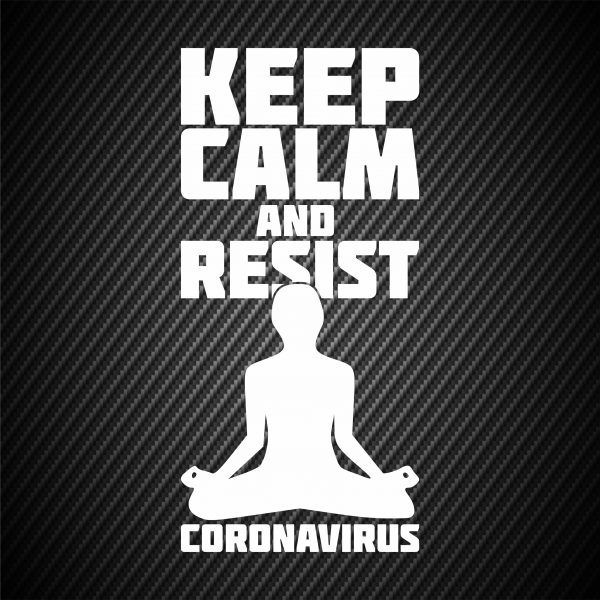 Coronavirus – Keep calm and resist